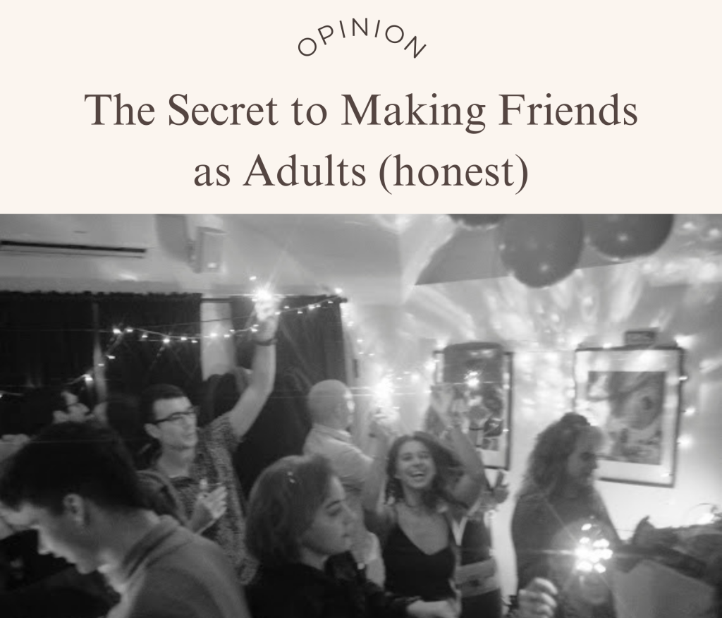 The Secret to Making New Friends as Adults (honest)